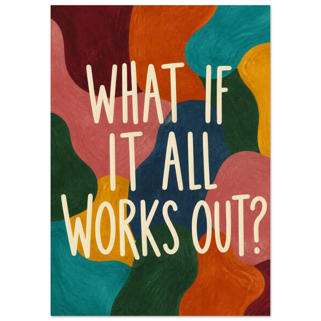 Cream lettering reading “What if it all works out?” over flowing shapes in teal, pink, orange, yellow, blue and green.