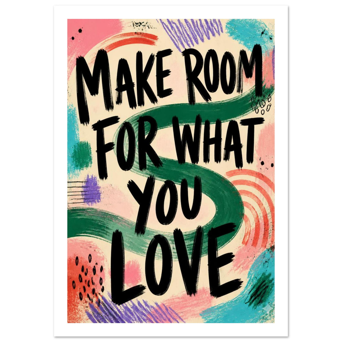Make Room For What You Love Poster – White Border