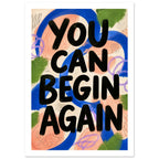 You Can Begin Again Colourful Poster – White Border