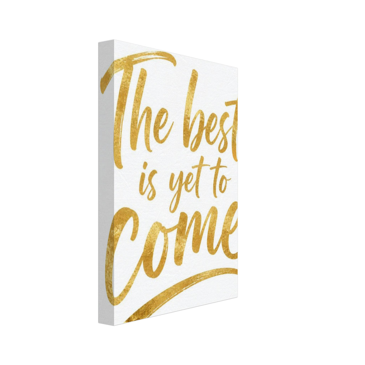 The Best Is Yet To Come Gold Poster – Canvas