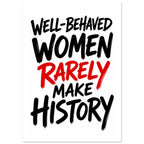 Well-Behaved Women Rarely Make History Typography Poster – White Border