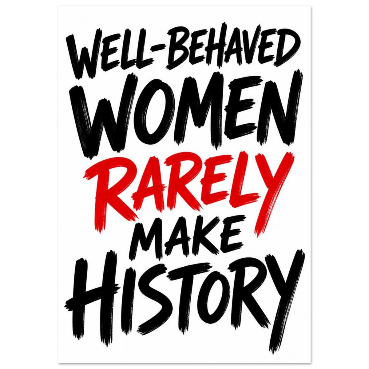 “Well-Behaved Women Rarely Make History” in black brush lettering on white, with “Rarely” in red.