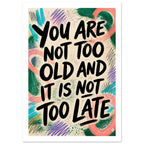 You Are Not Too Old Quote Poster – White Border