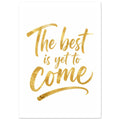 Gold-coloured script reading “The best is yet to Come” on white, with textured lettering and a sweeping underline.