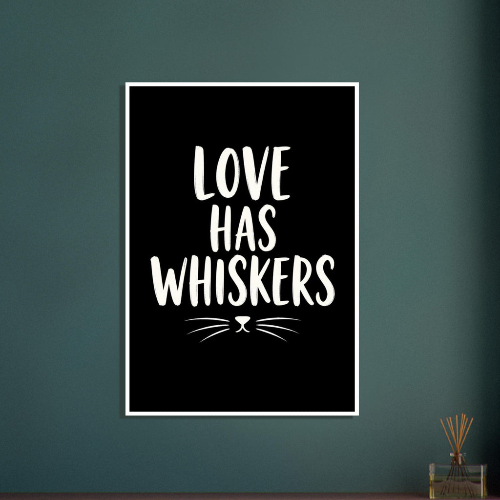 Love Has Whiskers in tall white brush-style lettering on black, with a simple cat nose and whiskers below.