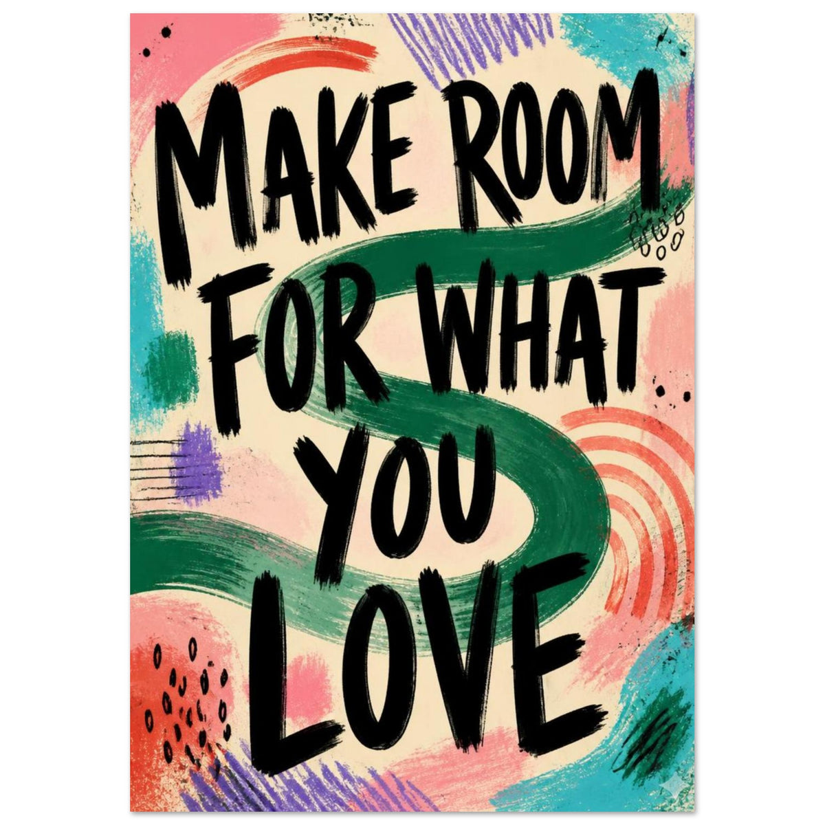 Make Room For What You Love Poster