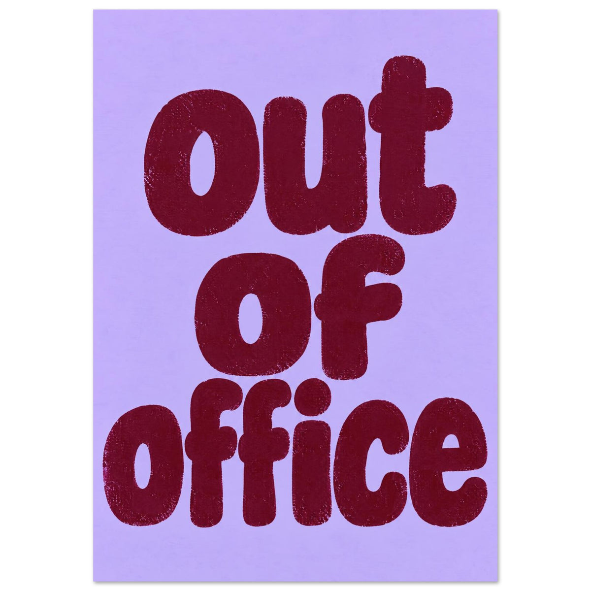 Out of office in chunky, textured burgundy lowercase lettering, stacked on three lines against a lilac background.