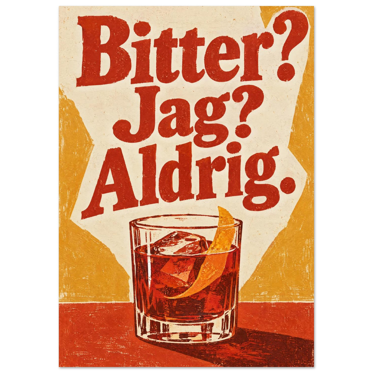 Negroni i ett lågt glas med isbit och apelsinskal under texten Bitter? Jag? Aldrig. i rött och ockra.