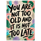 You Are Not Too Old Quote Poster