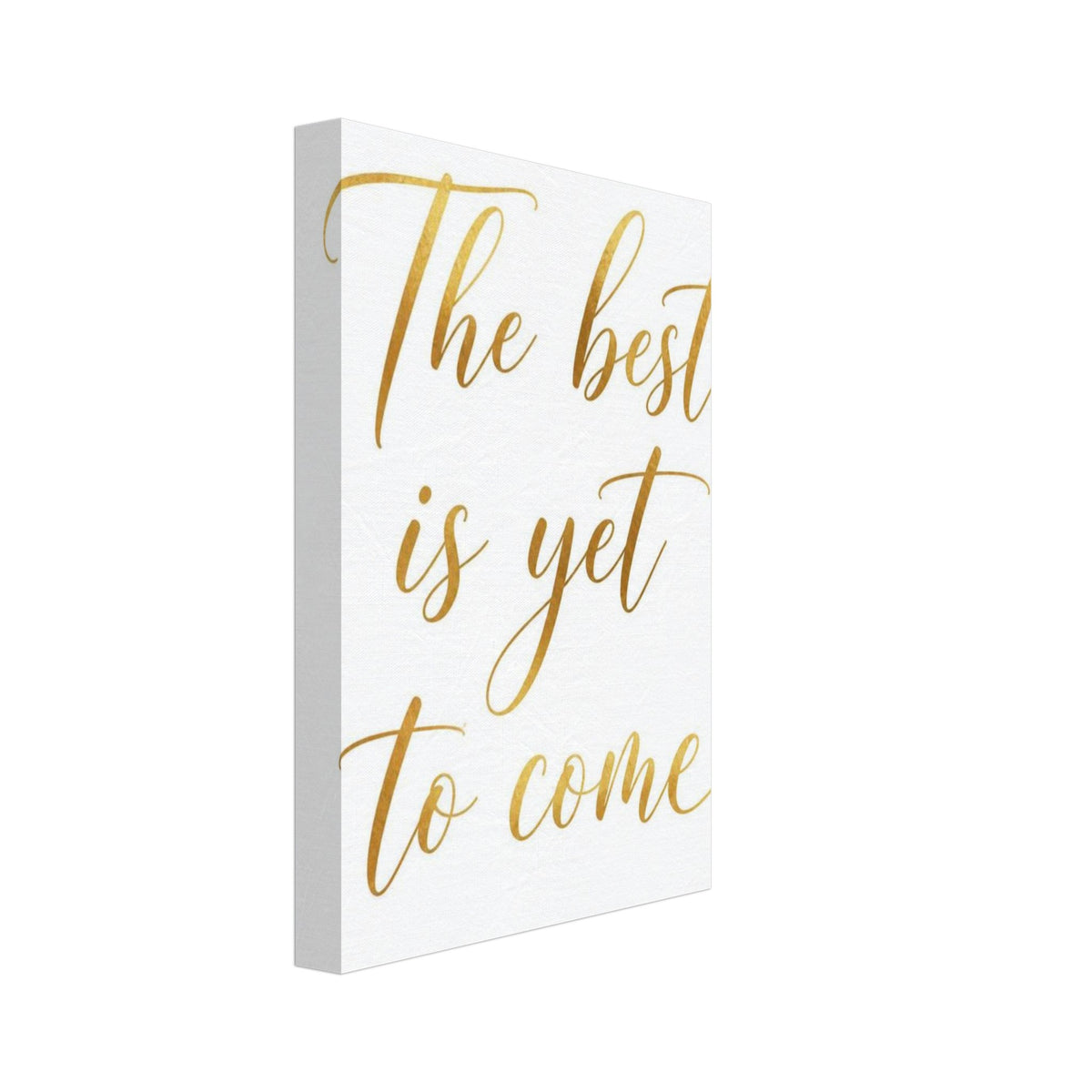 The Best Is Yet To Come Poster – Canvas