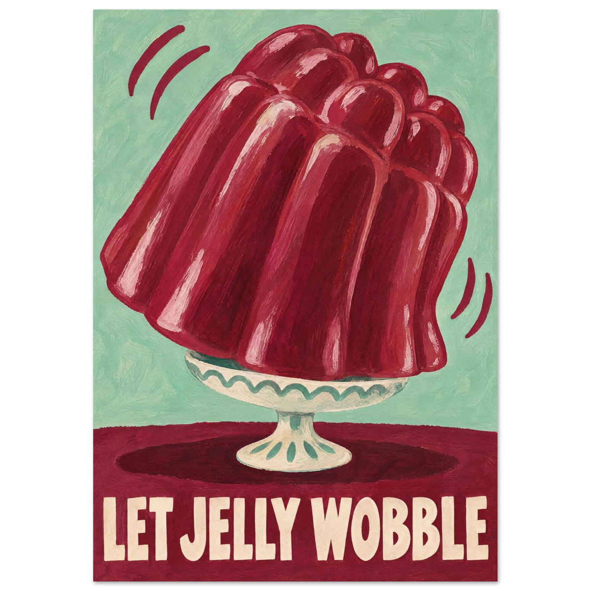 Red jelly wobbling on a cream pedestal dish against mint green, above cream lettering reading ‘LET JELLY WOBBLE’.