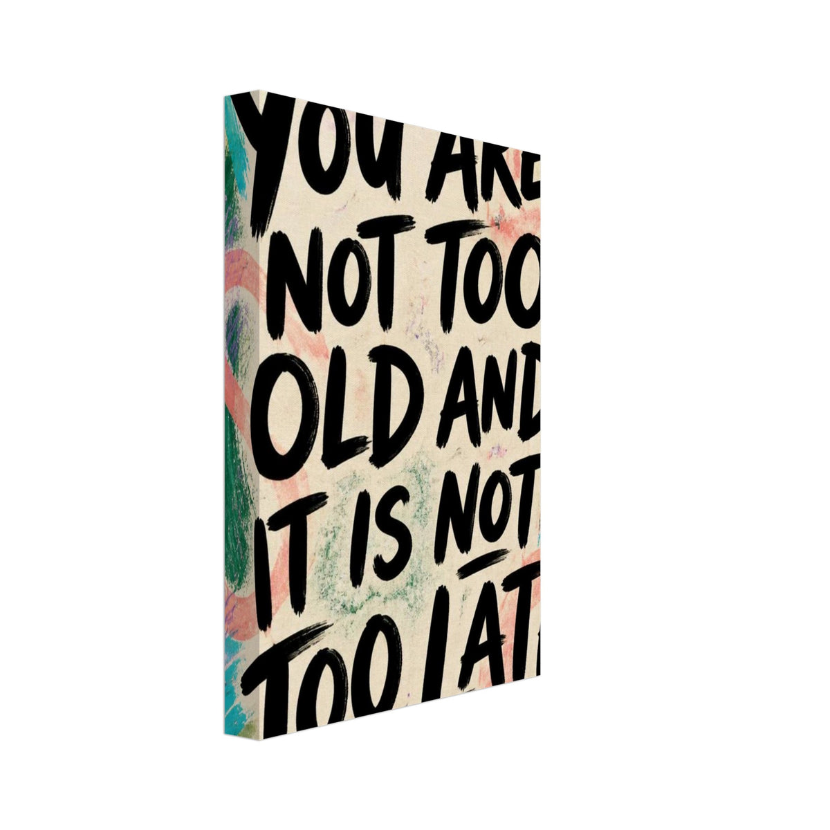 Bold black text reading “You are not too old and it is not too late” on cream with colourful brush marks and loops.