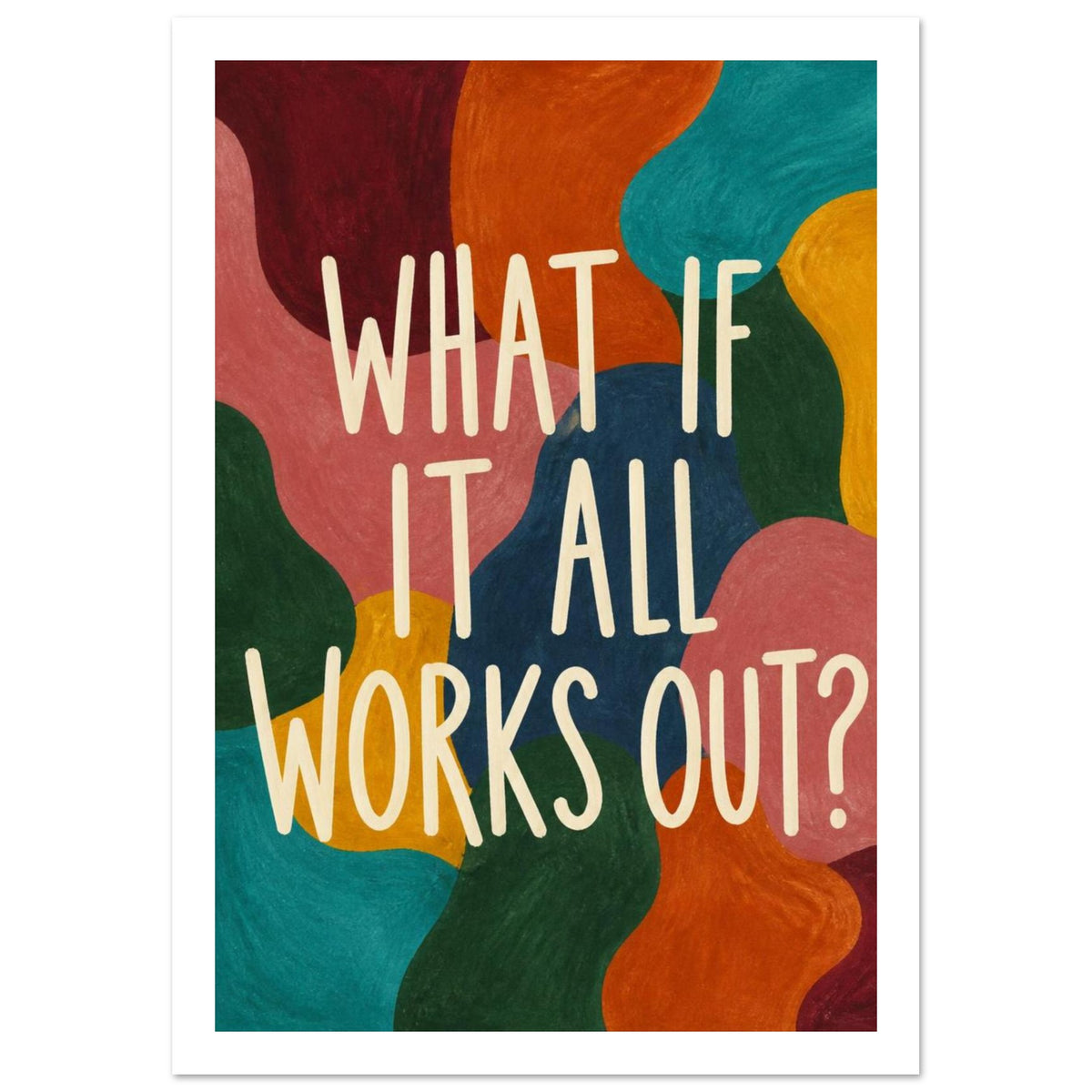 Cream lettering reading “What if it all works out?” over flowing shapes in teal, pink, orange, yellow, blue and green.
