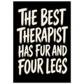 Cream brush-style text on black reads “The best therapist has fur and four legs”.