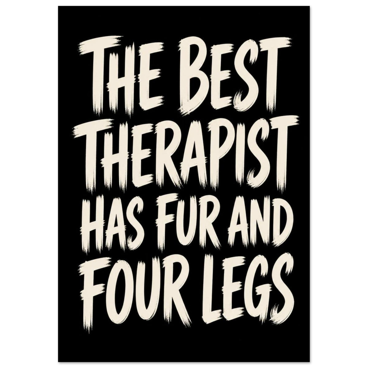 Cream brush-style text on black reads “The best therapist has fur and four legs”.